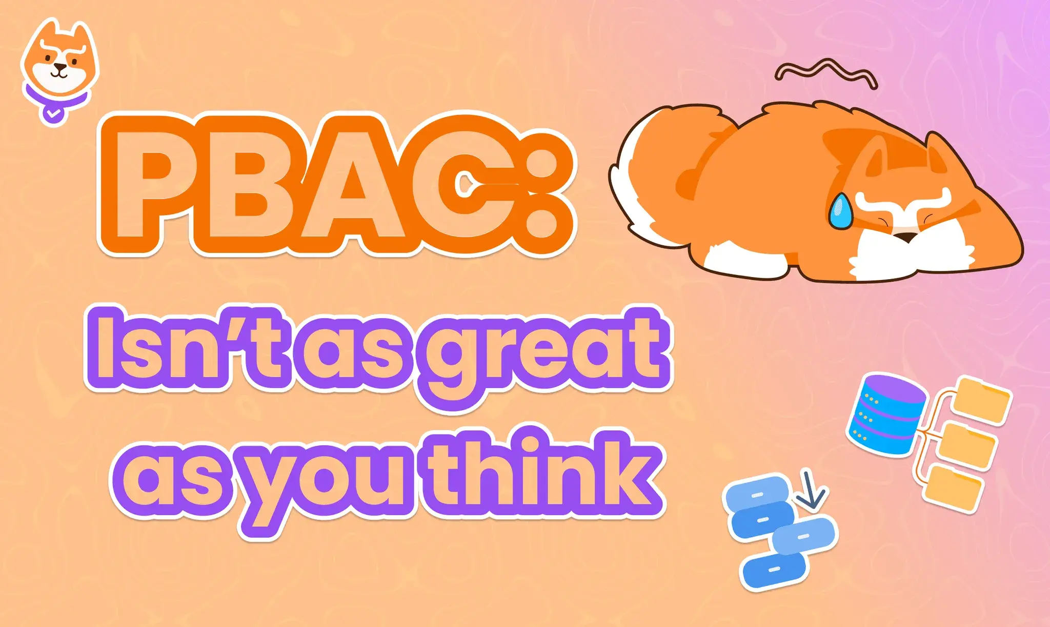 Policy-Based Access Control (PBAC) Isn’t as Great as You Think