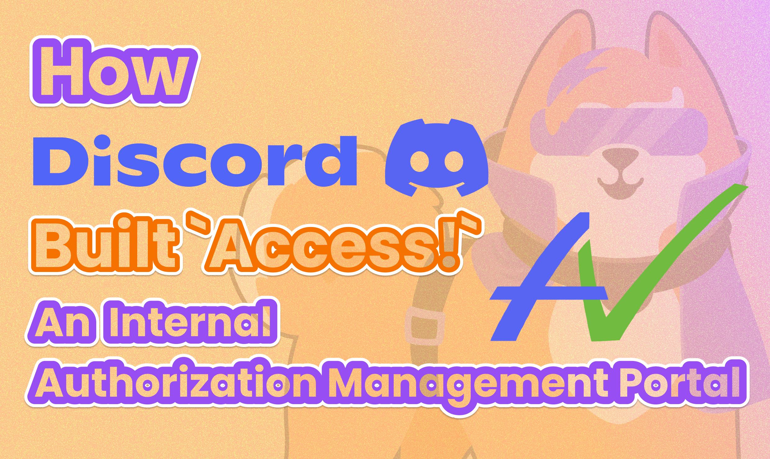 How Discord Built `Access!` - An Authorization Management Portal