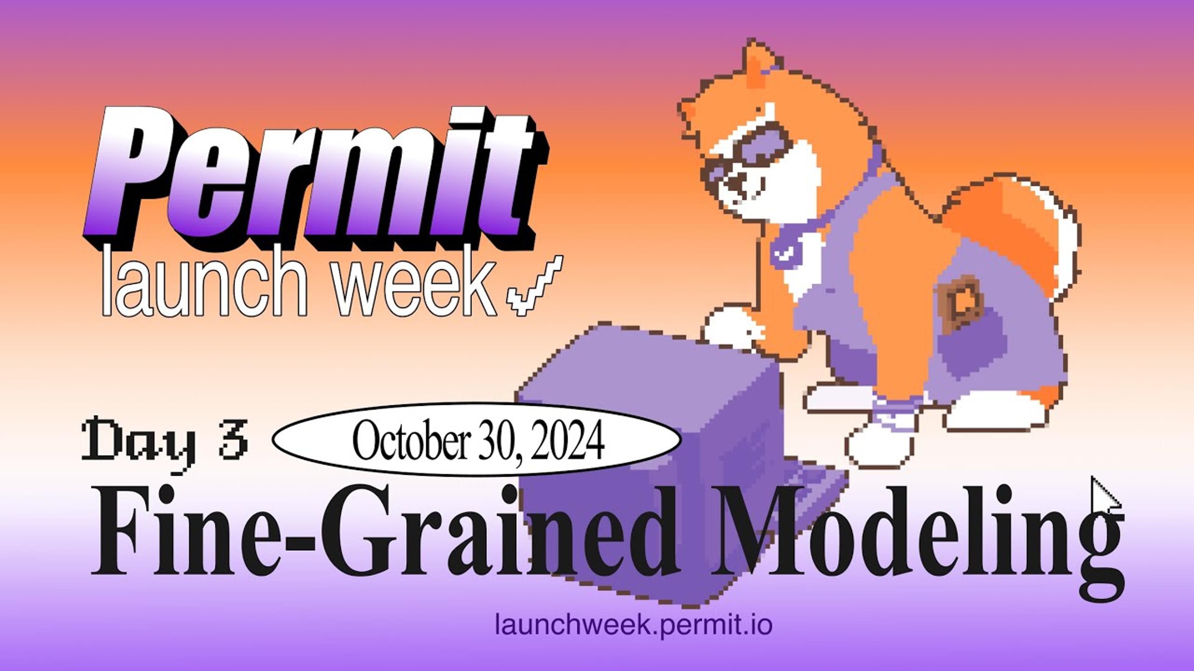 Permit.io Launch Week - Day 3:  Fine-Grained Modeling