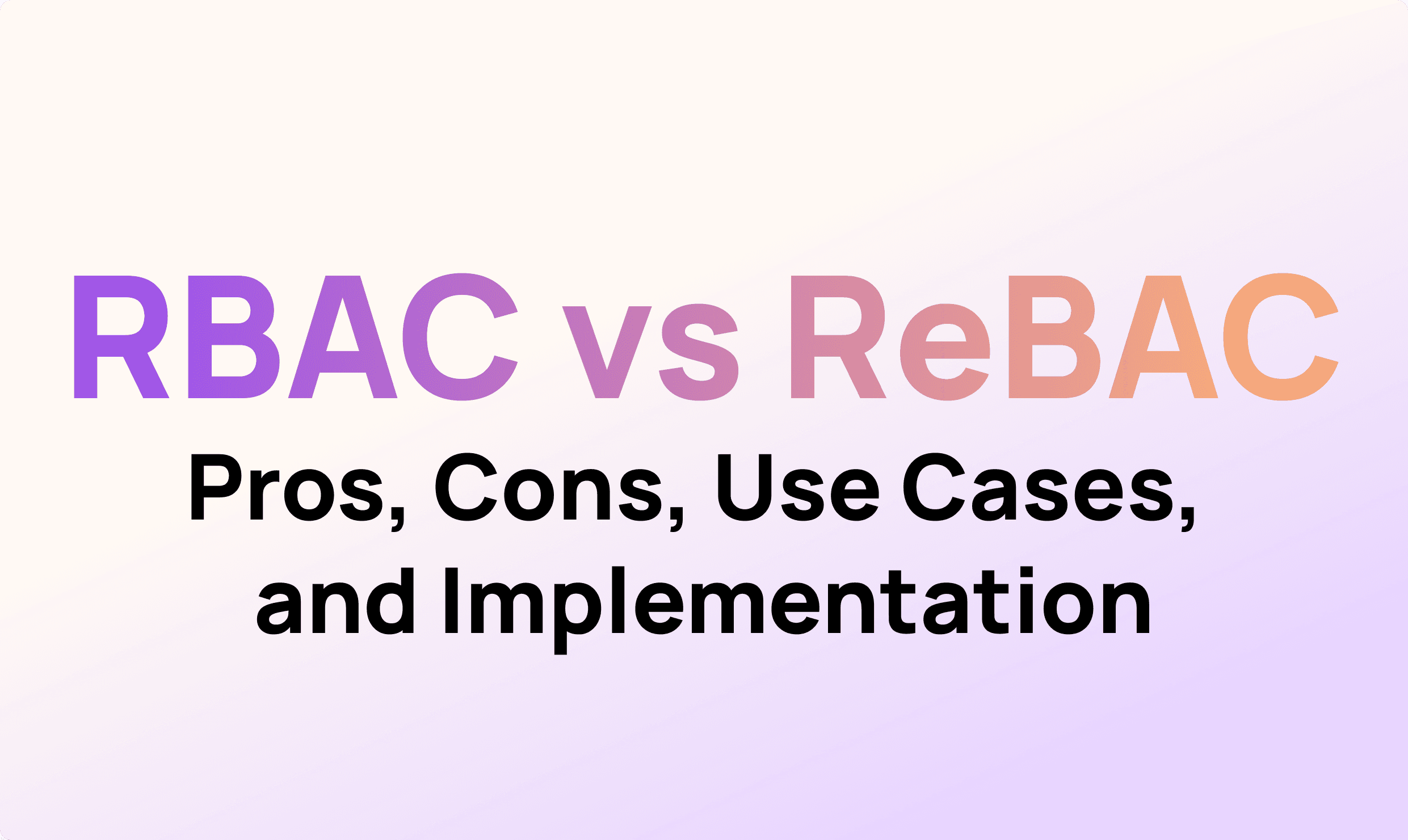 Role-Based Access Control (RBAC) VS. Relationship-Based Access Control (ReBAC)